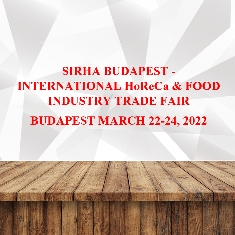 SIRHA BUDAPEST – INTERNATIONAL HoReCa & FOOD INDUSTRY TRADE FAIR IN BUDAPEST MARCH 22-24, 2022